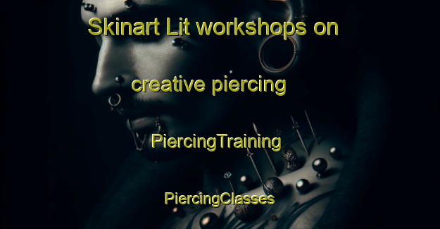 Skinart Lit workshops on creative piercing | #PiercingTraining #PiercingClasses #SkinartTraining-India