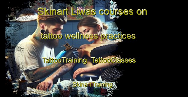 Skinart Liwas courses on tattoo wellness practices | TattooTraining | TattooClasses | SkinartTraining-India