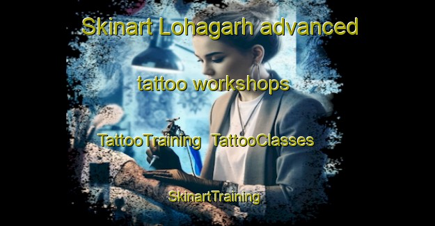 Skinart Lohagarh advanced tattoo workshops | TattooTraining | TattooClasses | SkinartTraining-India