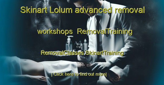 Skinart Lolum advanced removal workshops | #RemovalTraining #RemovalClasses #SkinartTraining-India