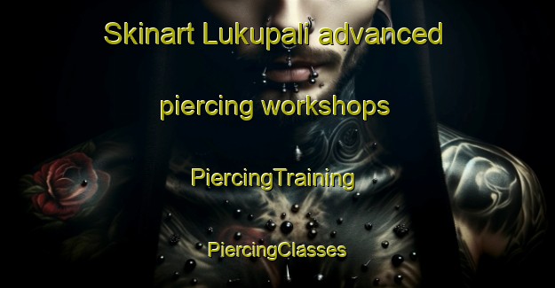 Skinart Lukupali advanced piercing workshops | #PiercingTraining #PiercingClasses #SkinartTraining-India