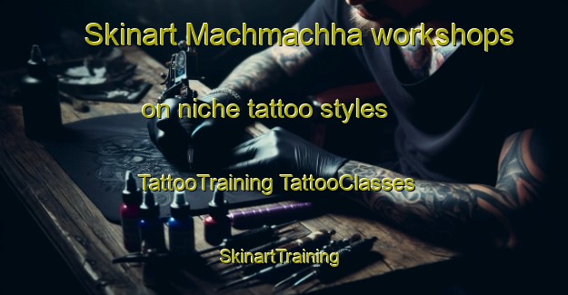 Skinart Machmachha workshops on niche tattoo styles | #TattooTraining #TattooClasses #SkinartTraining-India