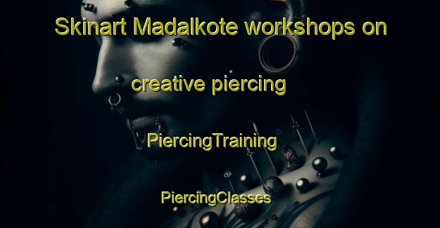 Skinart Madalkote workshops on creative piercing | PiercingTraining | PiercingClasses | SkinartTraining-India