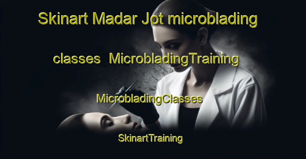 Skinart Madar Jot microblading classes | MicrobladingTraining | MicrobladingClasses | SkinartTraining-India