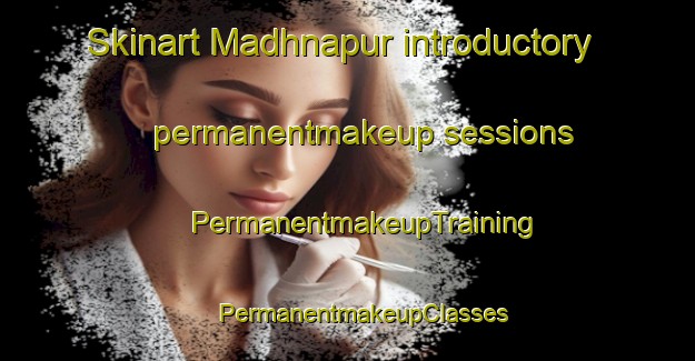 Skinart Madhnapur introductory permanentmakeup sessions | #PermanentmakeupTraining #PermanentmakeupClasses #SkinartTraining-India