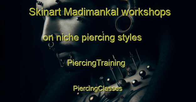 Skinart Madimankal workshops on niche piercing styles | #PiercingTraining #PiercingClasses #SkinartTraining-India