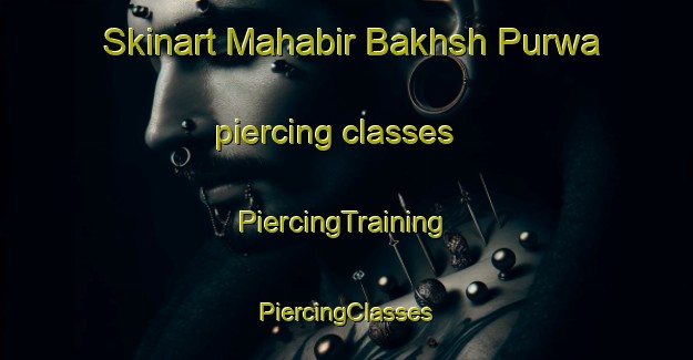 Skinart Mahabir Bakhsh Purwa piercing classes | #PiercingTraining #PiercingClasses #SkinartTraining-India