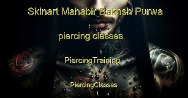 Skinart Mahabir Bakhsh Purwa piercing classes | #PiercingTraining #PiercingClasses #SkinartTraining-India