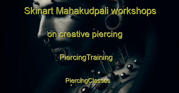 Skinart Mahakudpali workshops on creative piercing | PiercingTraining | PiercingClasses | SkinartTraining-India