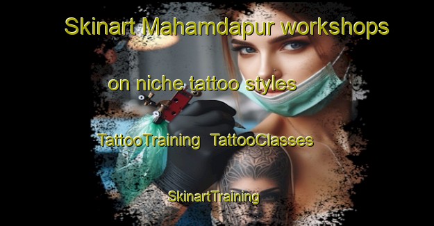 Skinart Mahamdapur workshops on niche tattoo styles | TattooTraining | TattooClasses | SkinartTraining-India