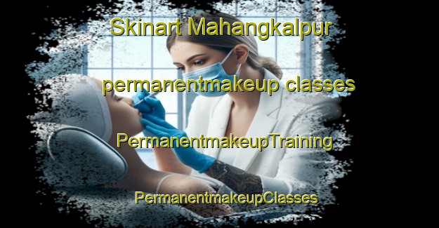Skinart Mahangkalpur permanentmakeup classes | PermanentmakeupTraining | PermanentmakeupClasses | SkinartTraining-India