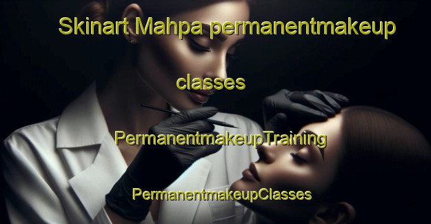 Skinart Mahpa permanentmakeup classes | PermanentmakeupTraining | PermanentmakeupClasses | SkinartTraining-India