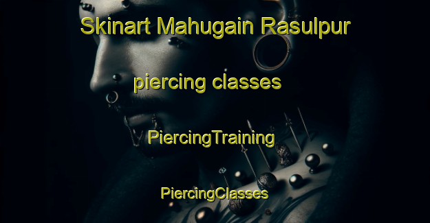 Skinart Mahugain Rasulpur piercing classes | #PiercingTraining #PiercingClasses #SkinartTraining-India