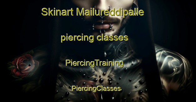 Skinart Mailureddipalle piercing classes | PiercingTraining | PiercingClasses | SkinartTraining-India