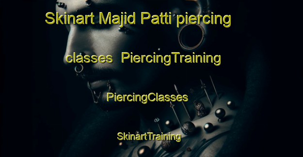 Skinart Majid Patti piercing classes | PiercingTraining | PiercingClasses | SkinartTraining-India