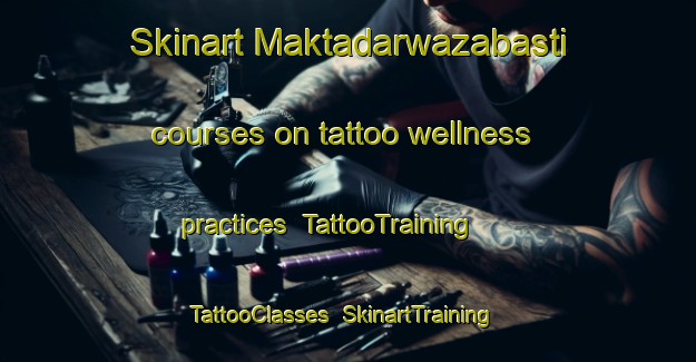Skinart Maktadarwazabasti courses on tattoo wellness practices | TattooTraining | TattooClasses | SkinartTraining-India