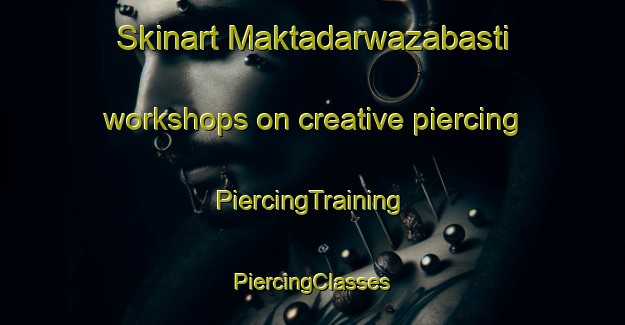 Skinart Maktadarwazabasti workshops on creative piercing | #PiercingTraining #PiercingClasses #SkinartTraining-India