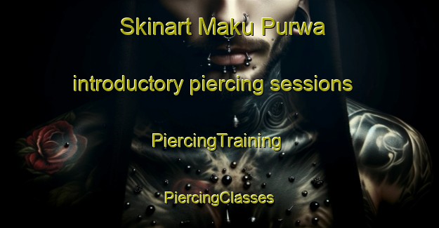 Skinart Maku Purwa introductory piercing sessions | #PiercingTraining #PiercingClasses #SkinartTraining-India