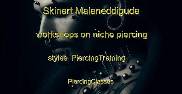 Skinart Malaneddiguda workshops on niche piercing styles | #PiercingTraining #PiercingClasses #SkinartTraining-India