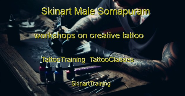 Skinart Male Somapuram workshops on creative tattoo | TattooTraining | TattooClasses | SkinartTraining-India