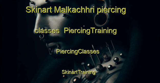 Skinart Malkachhri piercing classes | PiercingTraining | PiercingClasses | SkinartTraining-India