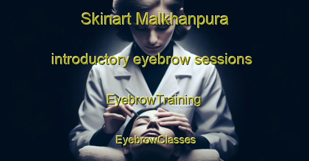 Skinart Malkhanpura introductory eyebrow sessions | EyebrowTraining | EyebrowClasses | SkinartTraining-India