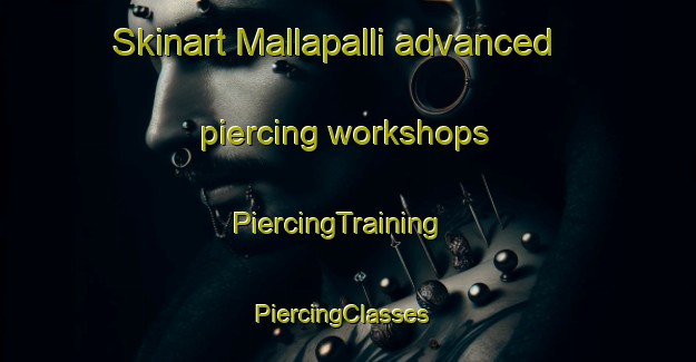 Skinart Mallapalli advanced piercing workshops | PiercingTraining | PiercingClasses | SkinartTraining-India