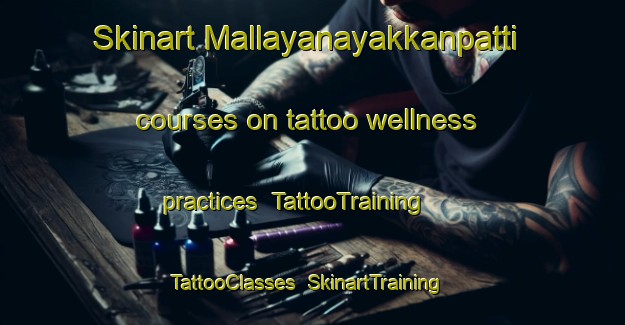 Skinart Mallayanayakkanpatti courses on tattoo wellness practices | TattooTraining | TattooClasses | SkinartTraining-India