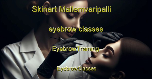 Skinart Mallemvaripalli eyebrow classes | EyebrowTraining | EyebrowClasses | SkinartTraining-India