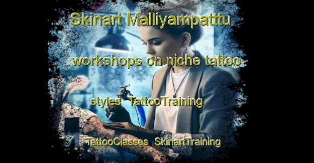 Skinart Malliyampatttu workshops on niche tattoo styles | TattooTraining | TattooClasses | SkinartTraining-India