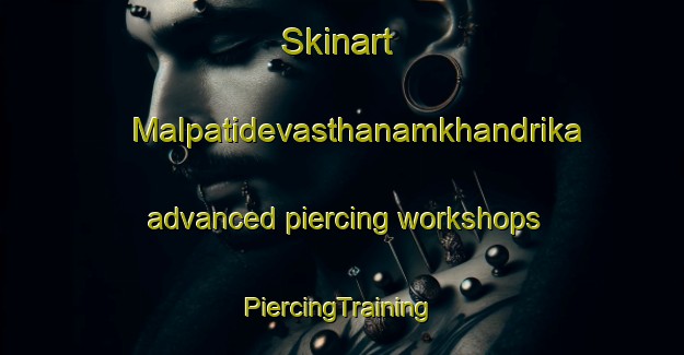 Skinart Malpatidevasthanamkhandrika advanced piercing workshops | #PiercingTraining #PiercingClasses #SkinartTraining-India