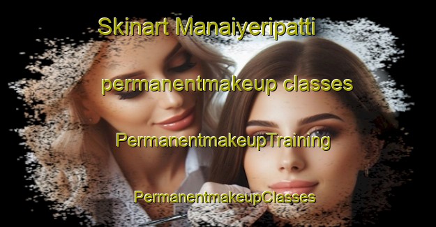 Skinart Manaiyeripatti permanentmakeup classes | PermanentmakeupTraining | PermanentmakeupClasses | SkinartTraining-India
