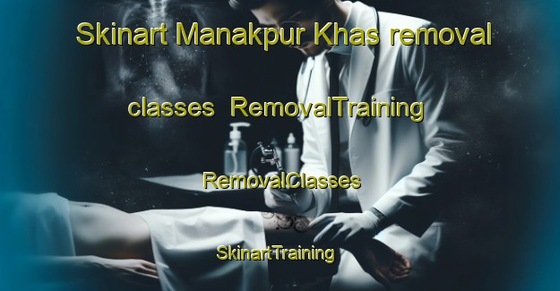 Skinart Manakpur Khas removal classes | RemovalTraining | RemovalClasses | SkinartTraining-India