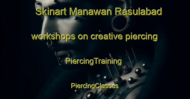 Skinart Manawan Rasulabad workshops on creative piercing | #PiercingTraining #PiercingClasses #SkinartTraining-India