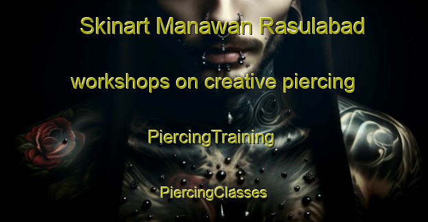 Skinart Manawan Rasulabad workshops on creative piercing | #PiercingTraining #PiercingClasses #SkinartTraining-India