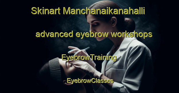 Skinart Manchanaikanahalli advanced eyebrow workshops | EyebrowTraining | EyebrowClasses | SkinartTraining-India