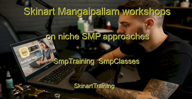 Skinart Mangaipallam workshops on niche SMP approaches | SmpTraining | SmpClasses | SkinartTraining-India