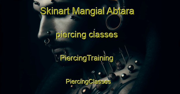 Skinart Mangial Abtara piercing classes | PiercingTraining | PiercingClasses | SkinartTraining-India