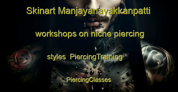 Skinart Manjayanayakkanpatti workshops on niche piercing styles | #PiercingTraining #PiercingClasses #SkinartTraining-India