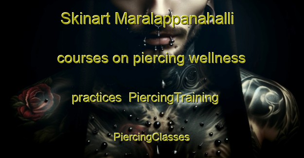 Skinart Maralappanahalli courses on piercing wellness practices | #PiercingTraining #PiercingClasses #SkinartTraining-India