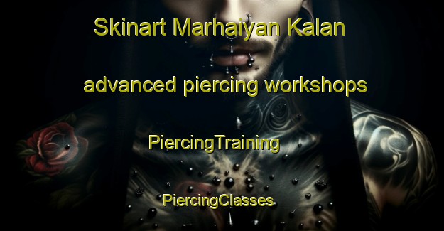 Skinart Marhaiyan Kalan advanced piercing workshops | PiercingTraining | PiercingClasses | SkinartTraining-India