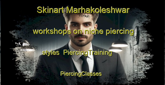 Skinart Marhakoleshwar workshops on niche piercing styles | PiercingTraining | PiercingClasses | SkinartTraining-India