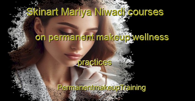 Skinart Mariya Niwadi courses on permanent makeup wellness practices | #PermanentmakeupTraining #PermanentmakeupClasses #SkinartTraining-India