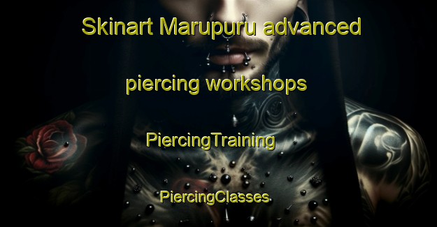 Skinart Marupuru advanced piercing workshops | PiercingTraining | PiercingClasses | SkinartTraining-India