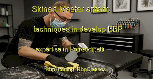 Skinart Master artistic techniques in develop BBP expertise in Potreddipalli | BbpTraining | BbpClasses | SkinartTraining-India