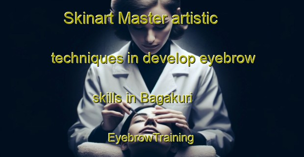 Skinart Master artistic techniques in develop eyebrow skills in Bagakuri | EyebrowTraining | EyebrowClasses | SkinartTraining-India