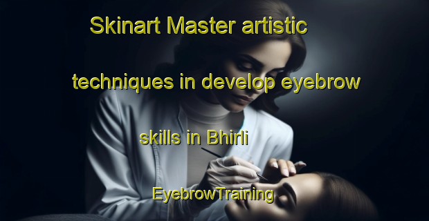 Skinart Master artistic techniques in develop eyebrow skills in Bhirli | EyebrowTraining | EyebrowClasses | SkinartTraining-India