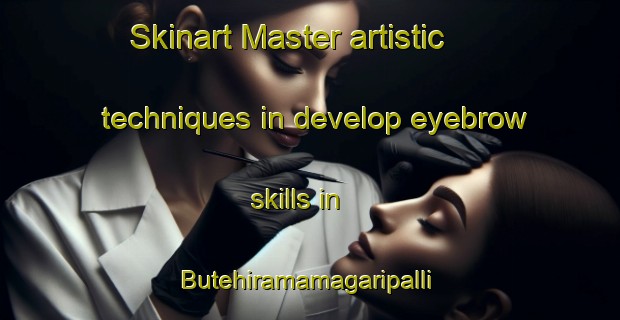 Skinart Master artistic techniques in develop eyebrow skills in Butehiramamagaripalli | EyebrowTraining | EyebrowClasses | SkinartTraining-India