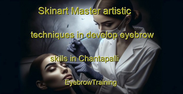 Skinart Master artistic techniques in develop eyebrow skills in Chantapalli | EyebrowTraining | EyebrowClasses | SkinartTraining-India
