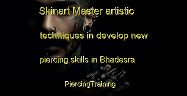 Skinart Master artistic techniques in develop new piercing skills in Bhadesra | PiercingTraining | PiercingClasses | SkinartTraining-India